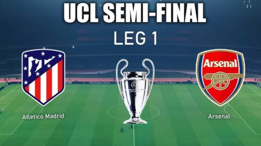 Arsenal vs Atlético Madrid UCL Semi-Final First Leg Preview