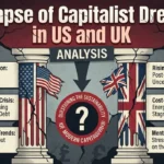 Collapse of Capitalist Dreams in US and UK Analysis